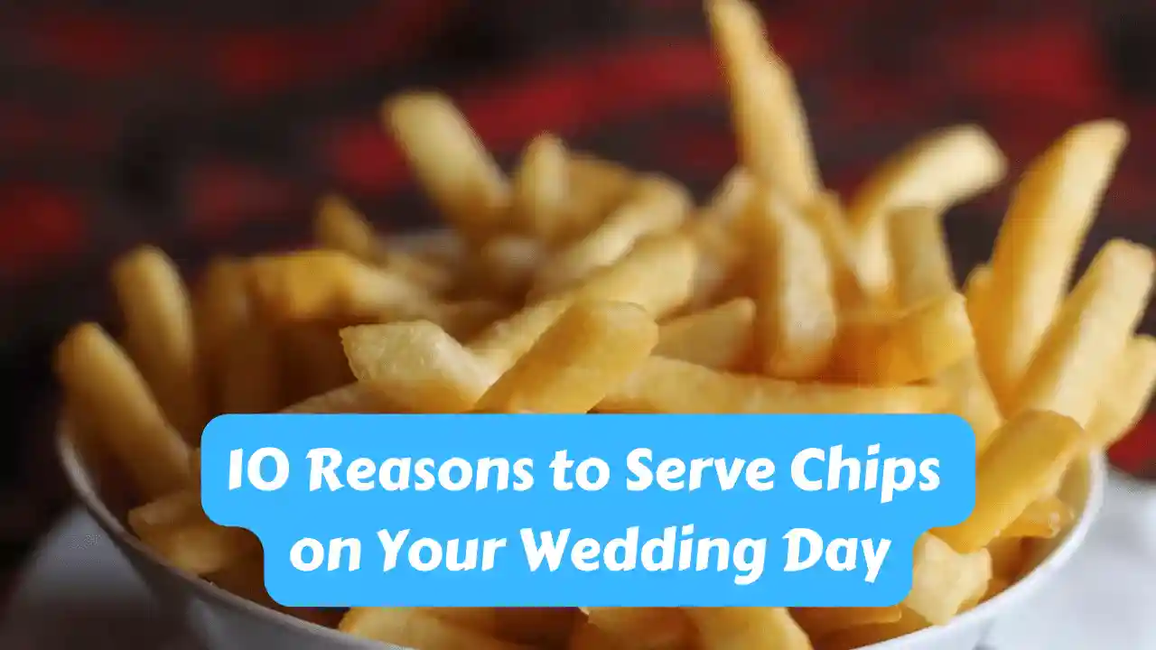 10 Reasons to Serve Chips on Your Wedding Day